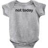 not today Baby Bodysuit