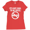 it's not cool to be cruel no bullies Ladies Fitted T-Shirt
