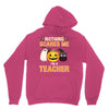 nothing scares me i'm a teacher Unisex Hoodie