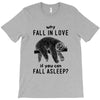 Why Fall In Love If You Can Fall Aslepp T-Shirt