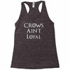 crows aint loyal Racerback Tank