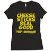 cheese sticks real good yup mhhmm! Ladies Fitted T-Shirt