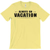 Always On Vacation T-Shirt