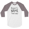 because i'm name that why 3/4 Sleeve Shirt