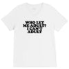 who let me adult, i can't adult V-Neck Tee