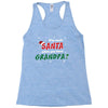 Who Needs Santa When You Have Grandpa? Racerback Tank