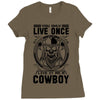 You Only Live Once It as a Cowboy Ladies Fitted T-Shirt