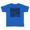 once in a while someone amazing comes along Toddler T-shirt