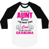 I'm Called Aunt Because I'm Way Too Cool To Be Called Grandma 3/4 Sleeve Shirt