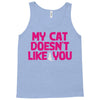 my cat doesn't like you Tank Top