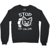 stop cat calling Crewneck Sweatshirt