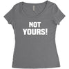 Not Yours Women's Triblend Scoop T-shirt