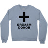 orgasm donor (2) Crewneck Sweatshirt