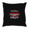 i never dreamed i'd grow up to be a super cute scorpio but here i am k Throw Pillow