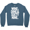 wine dine and 69 sixtynine funny Crewneck Sweatshirt