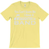 you can't scare me i have a daughter in band T-Shirt