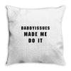 daddyissues made me do it Throw Pillow