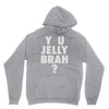 y u jelly brah Hoodie