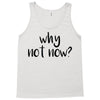 why not now Tank Top
