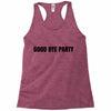 good bye party Racerback Tank