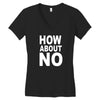 how about no Women's V-Neck T-Shirt