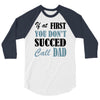 if at first you don't succed call dad 3/4 Sleeve Shirt