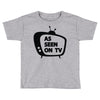 as seen on tv Toddler T-shirt