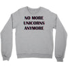no more unicorns 2 Crewneck Sweatshirt