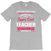 i never dreamed i would be a super cool teacher. but here i am killing T-Shirt