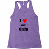 i love my dada Racerback Tank