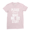 please don't make me do stuff. Ladies Fitted T-Shirt
