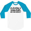 cleverly disguised as an adult t shirt s m l xl 2xl 3xl funny humor ne 3/4 Sleeve Shirt