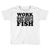 work is for people Toddler T-shirt