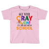 Get Your Cray On It's Last Day Of School Toddler T-shirt