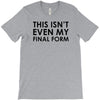 this isn't even my final form T-Shirt