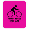 pump tires not gas earth friendly green living cool nerd geek shirt t Mousepad