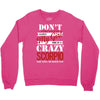 don't flirt with me i love may girl she is a crazy scorpio she will mu Crewneck Sweatshirt