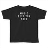 music sets you free Toddler T-shirt