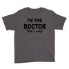 i'm the doctor that's why Youth Tee
