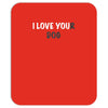 i love you(r dog) Mousepad