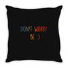 Dont Worry Be Happy Throw Pillow