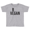 be vegan Toddler T-shirt