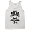 sorry this guy is already taken by a super sexy  december girl Tank Top