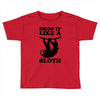 drop like a sloth Toddler T-shirt