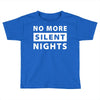 No More Silent Nights Toddler T-shirt