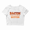 bacon makes everything better Crop Top