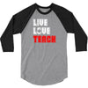 Live Love Teach 3/4 Sleeve Shirt