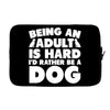 Being an adult is hard I'd rather be a dog Laptop sleeve