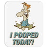 I Pooped Today Mousepad