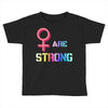 Women's March We are Strong Toddler T-shirt